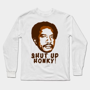 Shut Up Honky! Long Sleeve T-Shirt